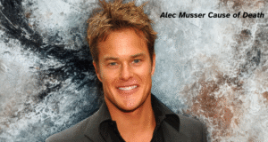 Alec Musser Cause of Death: A Short Description of His Life, Background, Career, Education, Family and Much More Alec Musser Cause of Death