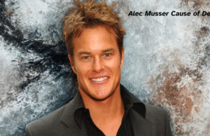 Alec Musser Cause of Death: A Short Description of His Life, Background, Career, Education, Family and Much More Alec Musser Cause of Death
